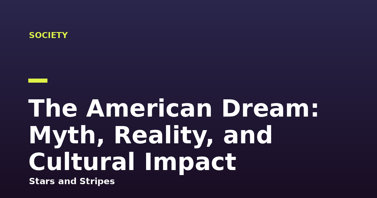 The American Dream: Myth, Reality, and Cultural Impact